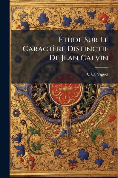 Étude Sur Le Caractère Distinctif De Jean Calvin