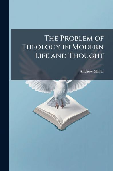 The Problem of Theology in Modern Life and Thought
