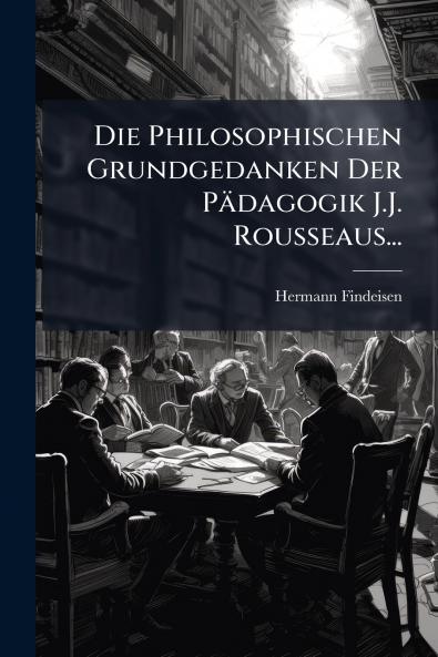 Die Philosophischen Grundgedanken Der Pädagogik J.J. Rousseaus...