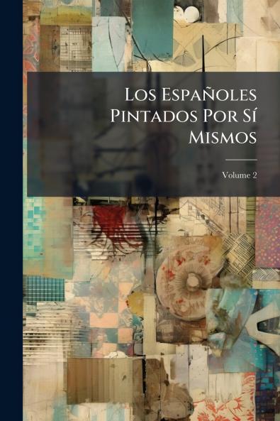 Los Españoles Pintados Por Sí Mismos; Volume 2