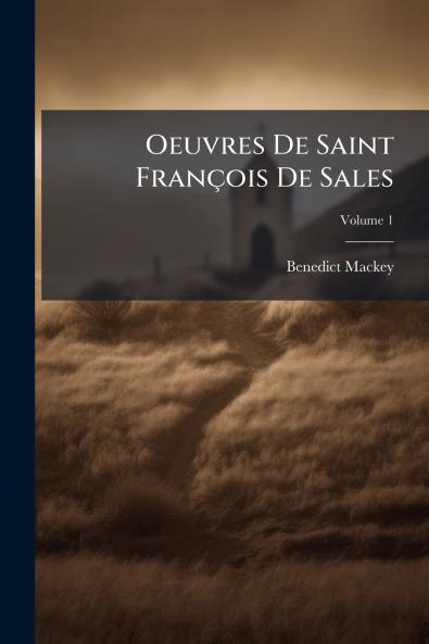 Oeuvres De Saint François De Sales; Volume 1