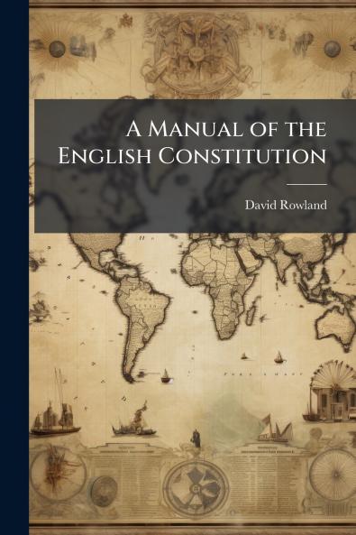 A Manual of the English Constitution
