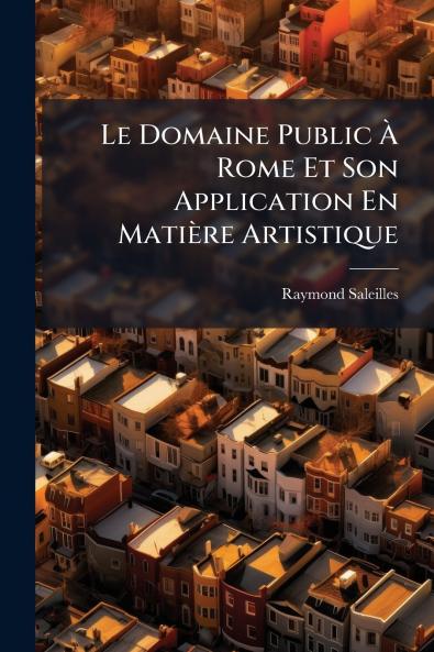 Le Domaine Public À Rome Et Son Application En Matière Artistique