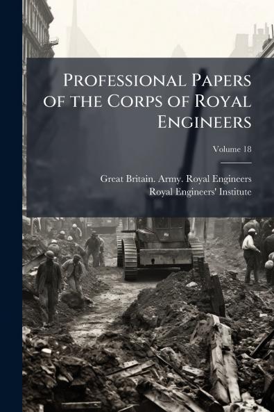 Professional Papers of the Corps of Royal Engineers; Volume 18