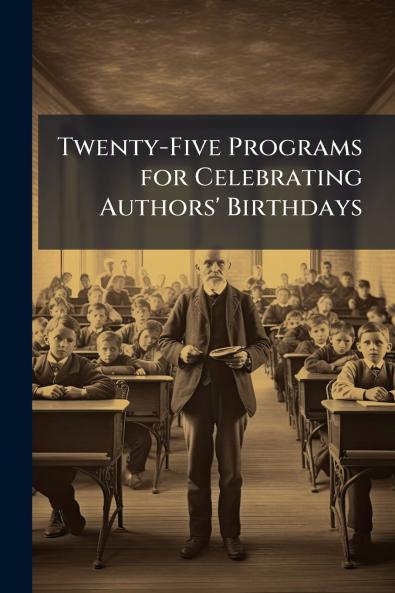 Twenty-Five Programs for Celebrating Authors' Birthdays