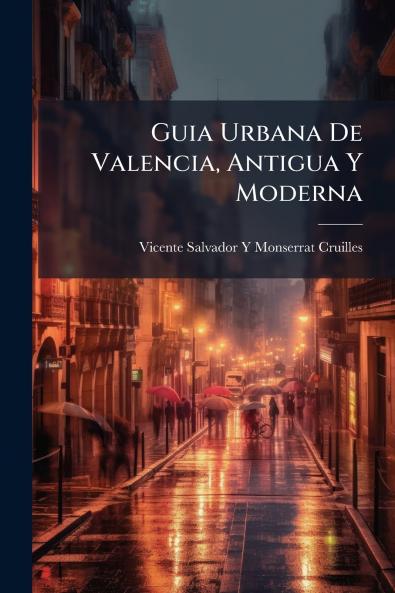 Guia Urbana De Valencia Antigua Y Moderna