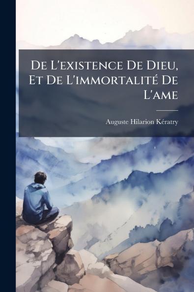 De L'existence De Dieu Et De L'immortalité De L'ame