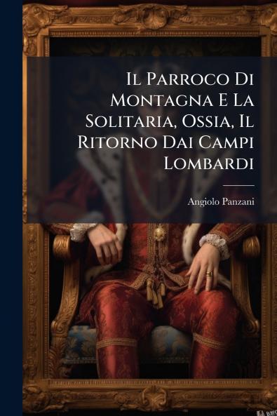 Il Parroco Di Montagna E La Solitaria Ossia Il Ritorno Dai Campi Lombardi