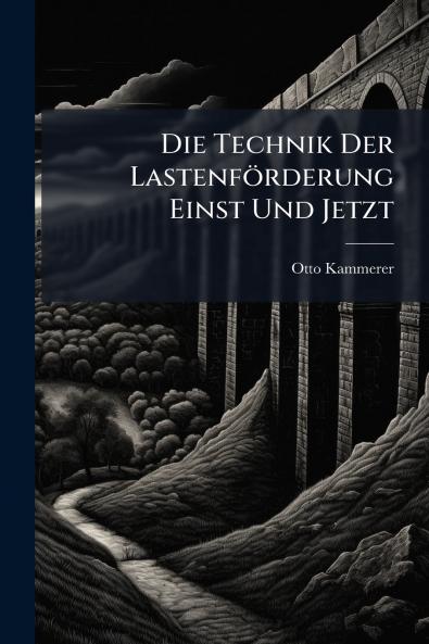 Die Technik Der Lastenförderung Einst Und Jetzt