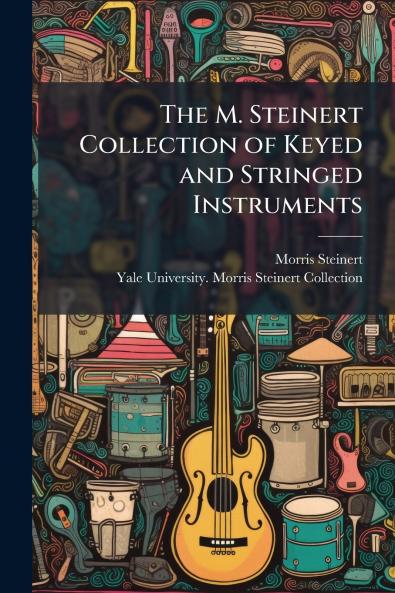 The M. Steinert Collection of Keyed and Stringed Instruments