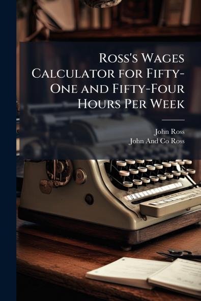 Ross's Wages Calculator for Fifty-One and Fifty-Four Hours Per Week