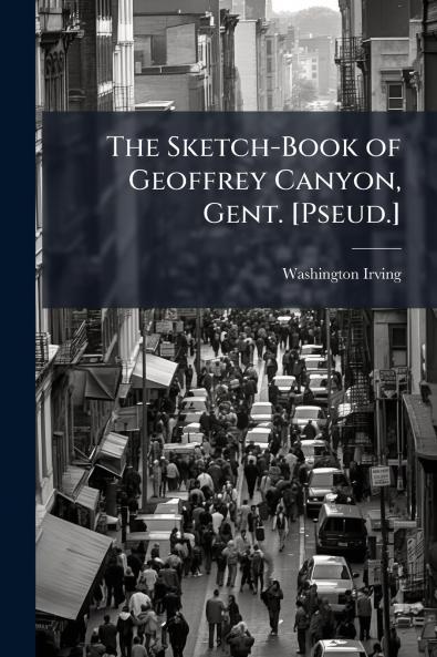 The Sketch-Book of Geoffrey Canyon Gent. [Pseud.]