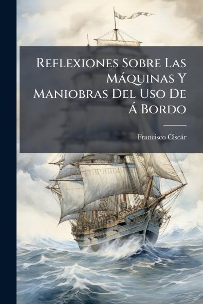 Reflexiones Sobre Las Máquinas Y Maniobras Del Uso De Á Bordo