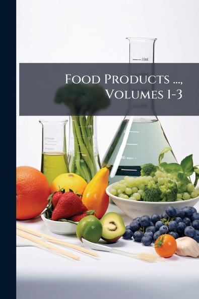 Food Products ... Volumes 1-3