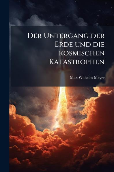 Der Untergang der Erde und die kosmischen Katastrophen