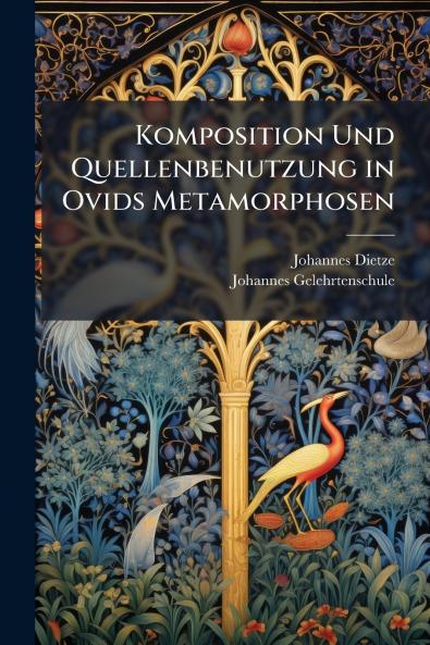 Komposition Und Quellenbenutzung in Ovids Metamorphosen