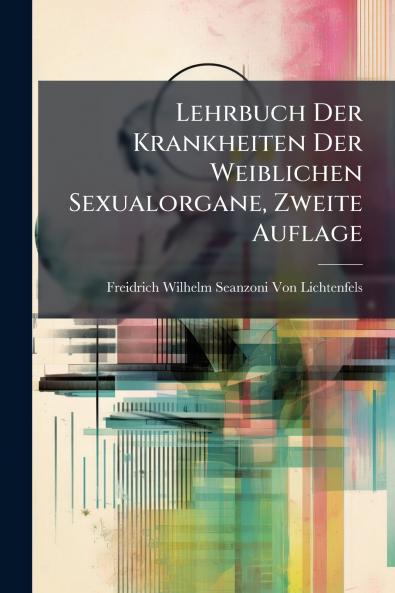 Lehrbuch Der Krankheiten Der Weiblichen Sexualorgane Zweite Auflage