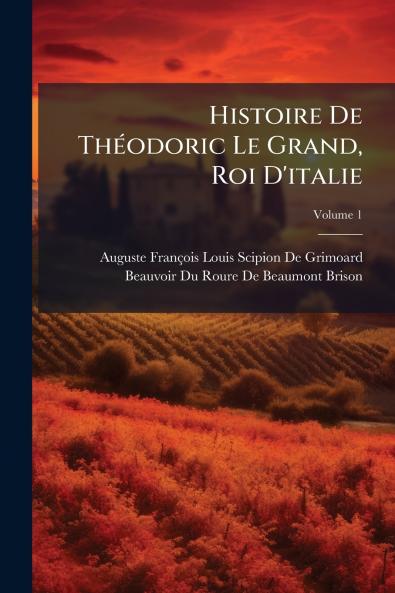 Histoire De Théodoric Le Grand Roi D'italie