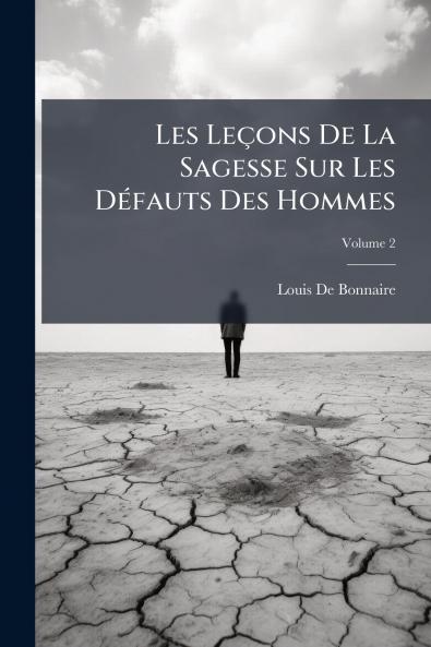 Les Leçons De La Sagesse Sur Les Défauts Des Hommes; Volume 2