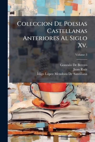 Coleccion De Poesias Castellanas Anteriores Al Siglo Xv.