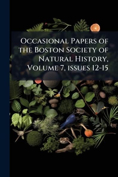 Occasional Papers of the Boston Society of Natural History Volume 7 issues 12-15