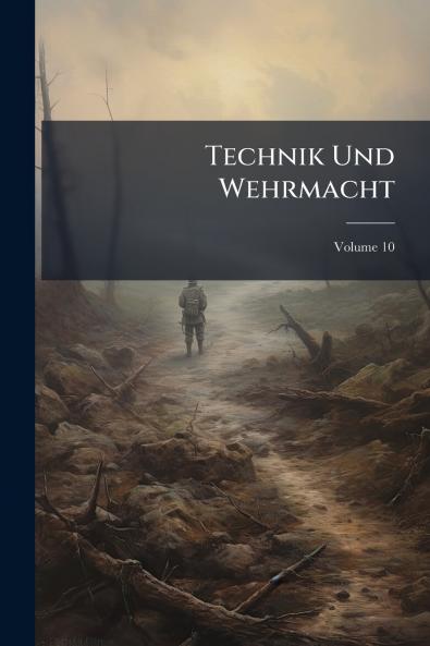 Technik Und Wehrmacht; Volume 10