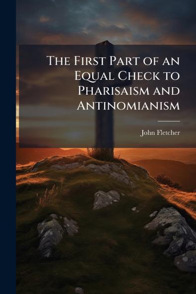 The First Part of an Equal Check to Pharisaism and Antinomianism