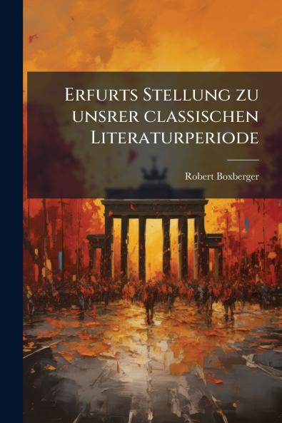 Erfurts Stellung zu unsrer classischen Literaturperiode