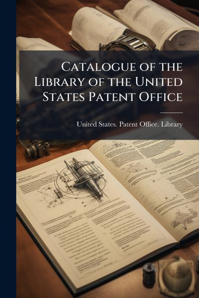 Catalogue of the Library of the United States Patent Office