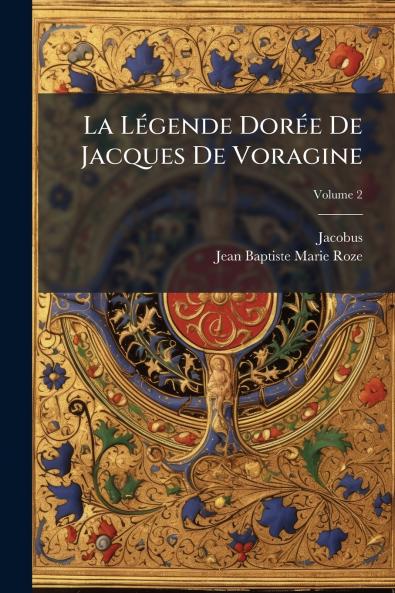 La Légende Dorée De Jacques De Voragine
