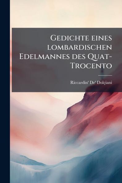 Gedichte eines lombardischen Edelmannes des Quat-Trocento