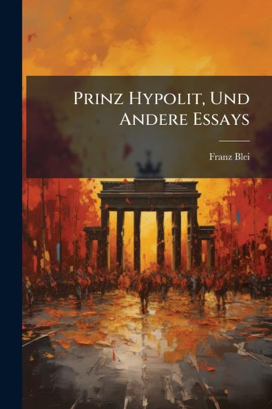 Prinz Hypolit Und Andere Essays