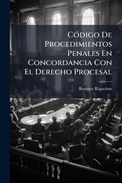 Código De Procedimientos Penales En Concordancia Con El Derecho Procesal