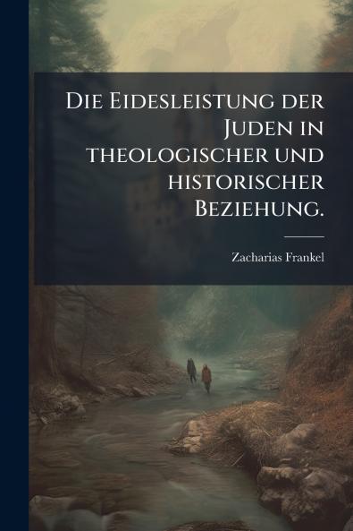 Die Eidesleistung der Juden in theologischer und historischer Beziehung.