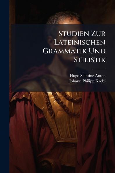 Studien Zur Lateinischen Grammatik Und Stilistik