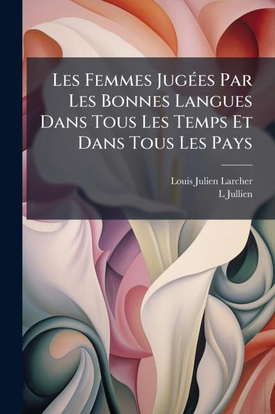 Les Femmes Jugées Par Les Bonnes Langues Dans Tous Les Temps Et Dans Tous Les Pays