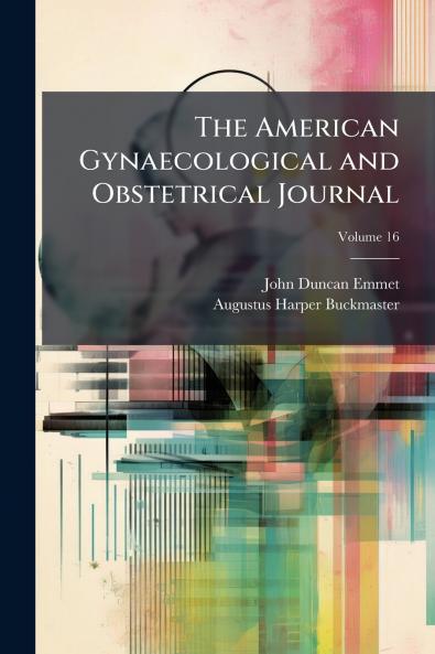 The American Gynaecological and Obstetrical Journal; Volume 16