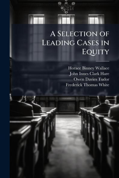A Selection of Leading Cases in Equity