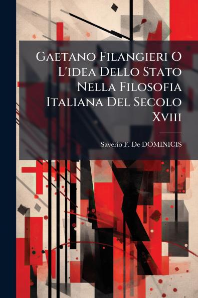 Gaetano Filangieri O L'idea Dello Stato Nella Filosofia Italiana Del Secolo Xviii