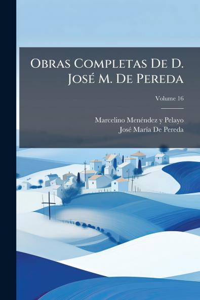Obras Completas De D. José M. De Pereda; Volume 16