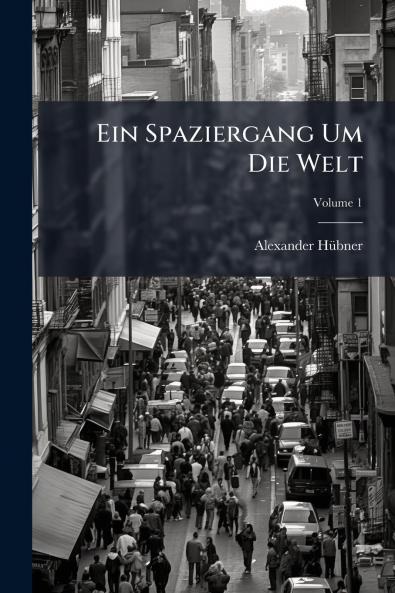 Ein Spaziergang Um Die Welt; Volume 1