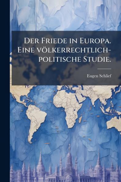 Der Friede in Europa. Eine völkerrechtlich-politische Studie.