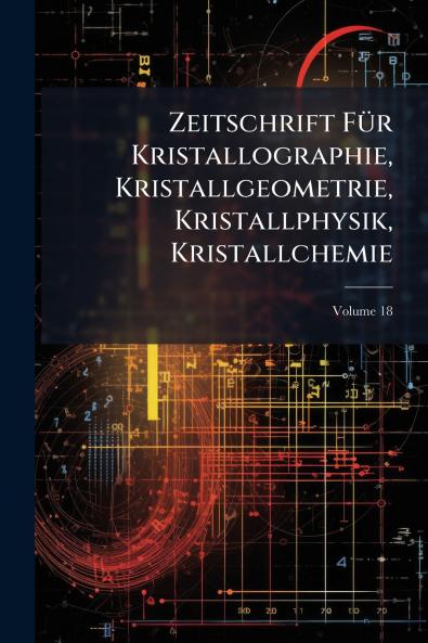 Zeitschrift Für Kristallographie Kristallgeometrie Kristallphysik Kristallchemie; Volume 18