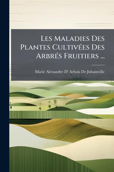 Les Maladies Des Plantes Cultivées Des Arbrés Fruitiers ...