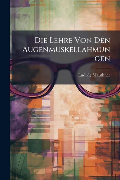 Die Lehre Von Den Augenmuskellahmungen