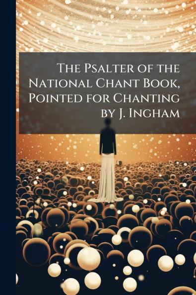 The Psalter of the National Chant Book Pointed for Chanting by J. Ingham
