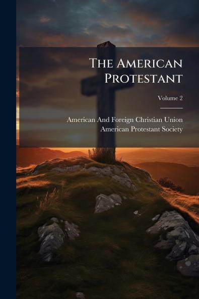 The American Protestant; Volume 2