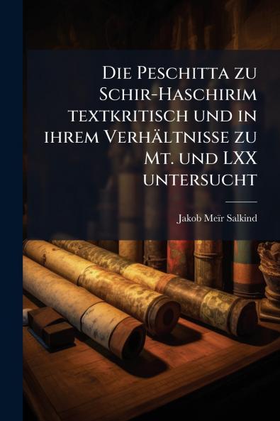 Die Peschitta zu Schir-Haschirim textkritisch und in ihrem Verhältnisse zu Mt. und LXX untersucht