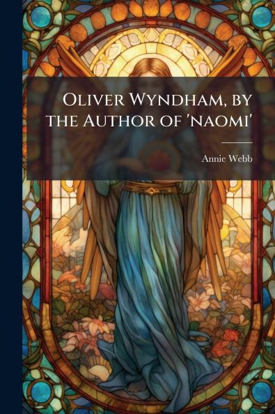 Oliver Wyndham by the Author of 'naomi'