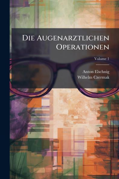 Die Augenarztlichen Operationen; Volume 1
